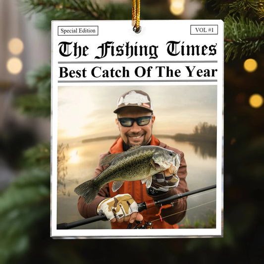 Acrylic Ornament The Fishing Times Best Catch Of The Year Photo Style Lake Fishing Unique Gift For Anglers